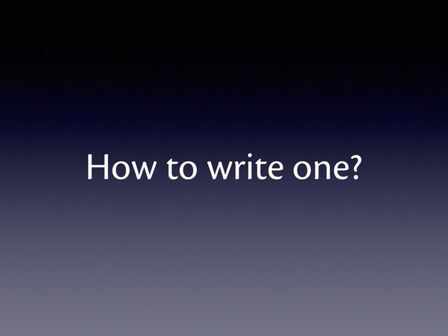 How to write one?
