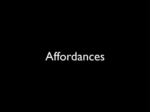 Affordances
