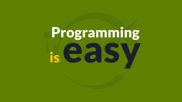 Programming
is
easy
