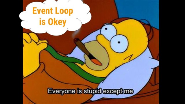 Event Loop
is Okey
