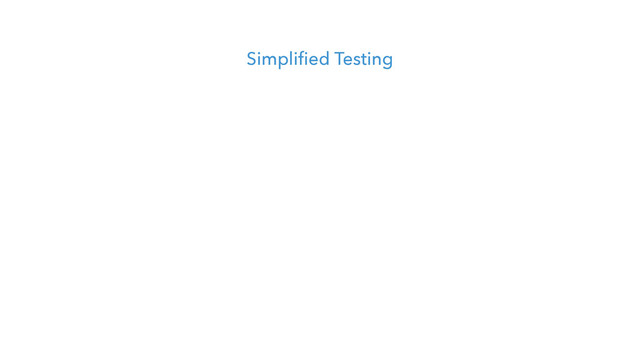 Simplified Testing
