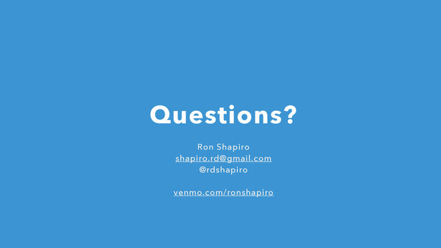 Ron Shapiro
shapiro.rd@gmail.com
@rdshapiro
!
venmo.com/ronshapiro
Questions?
