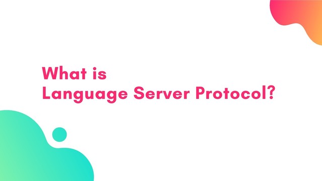 What is
Language Server Protocol?
