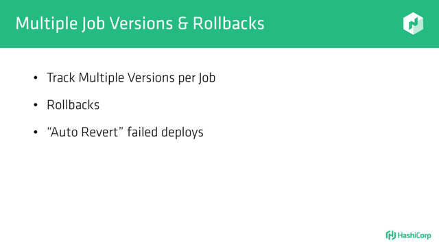 Multiple Job Versions & Rollbacks
• Track Multiple Versions per Job
• Rollbacks
• “Auto Revert” failed deploys
