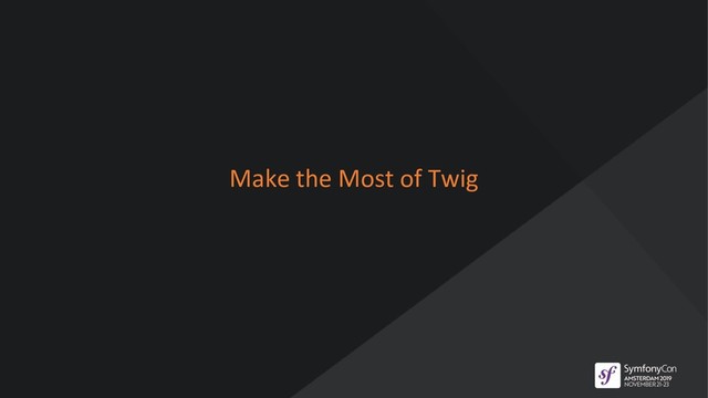 Make the Most of Twig
