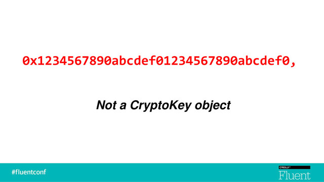 0x1234567890abcdef01234567890abcdef0,
Not a CryptoKey object
