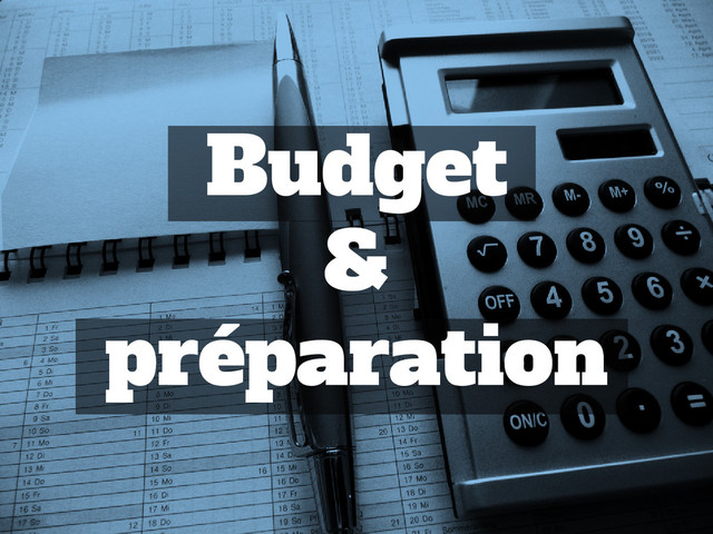 Budget
&
préparation
