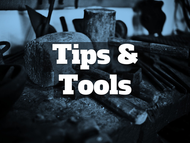 Tips &
Tools
