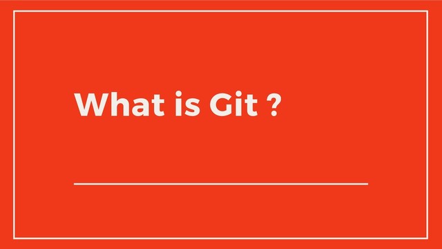 What is Git ?
