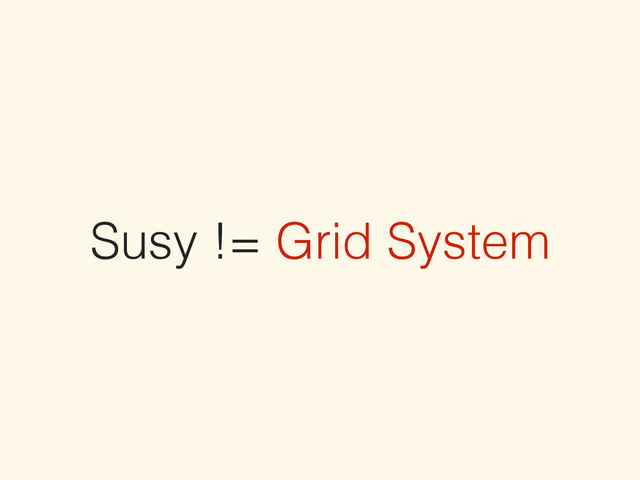Susy != Grid System
