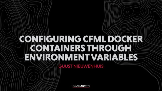 CONFIGURING CFML DOCKER
CONTAINERS THROUGH
ENVIRONMENT VARIABLES
GUUST NIEUWENHUIS
