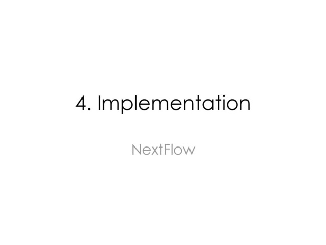 4. Implementation
NextFlow
