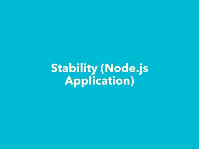 Stability (Node.js
Application)
