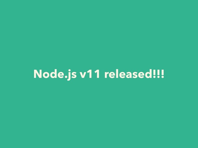 Node.js v11 released!!!
