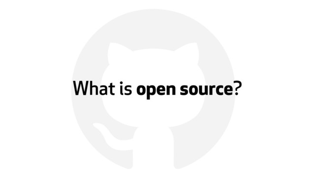 !
What is open source?
