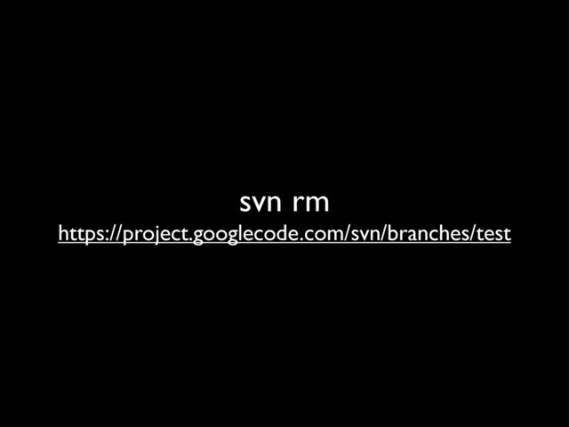 svn rm
https://project.googlecode.com/svn/branches/test
