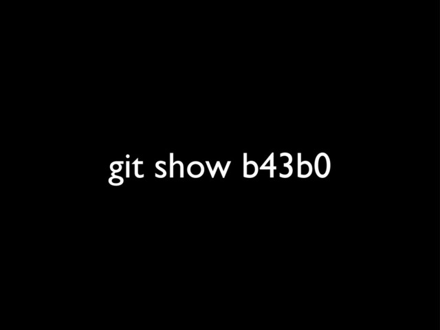 git show b43b0
