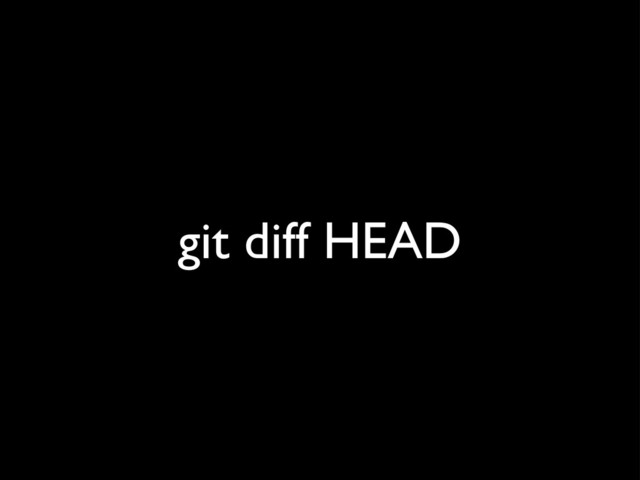 git diff HEAD
