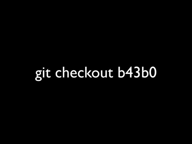git checkout b43b0
