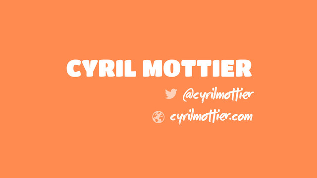 CYRIL MOTTIER
@cyrilmoi
cyrilmoi.com
