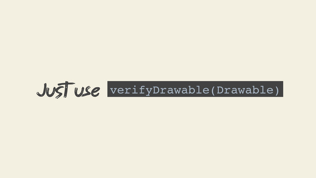verifyDrawable(Drawable)
Juﬆ use

