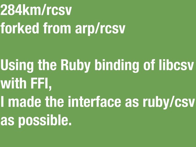 284km/rcsv
forked from arp/rcsv
Using the Ruby binding of libcsv
with FFI,
I made the interface as ruby/csv
as possible.
