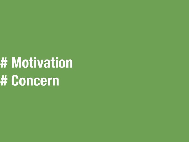 # Motivation
# Concern
