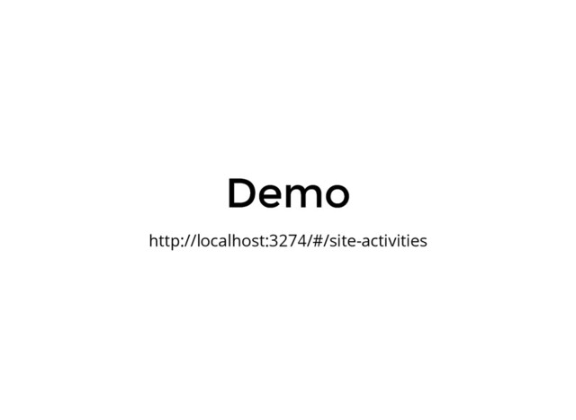 Demo
Demo
http://localhost:3274/#/site-activities
