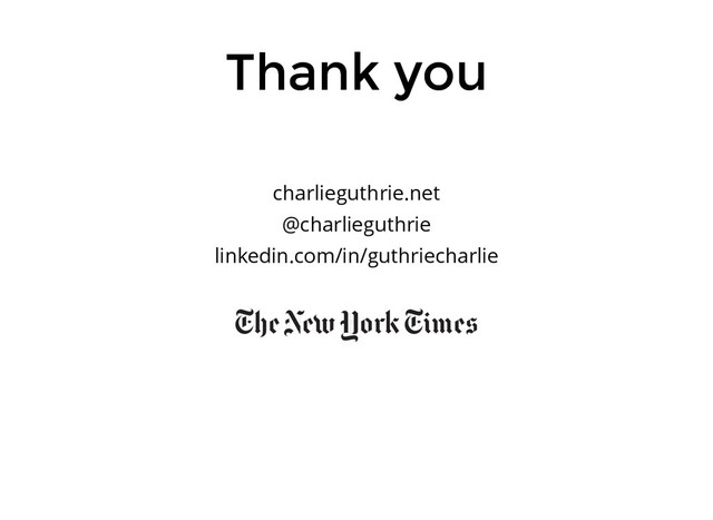 charlieguthrie.net
@charlieguthrie
linkedin.com/in/guthriecharlie
Thank you
Thank you
