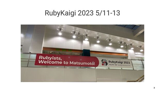 RubyKaigi 2023 5/11-13
3
