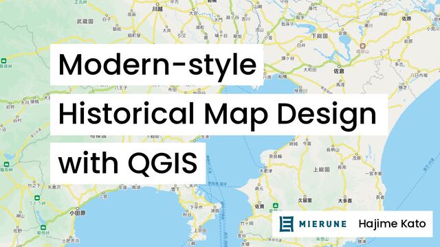 Hajime Kato
Modern-style
Historical Map Design
with QGIS
