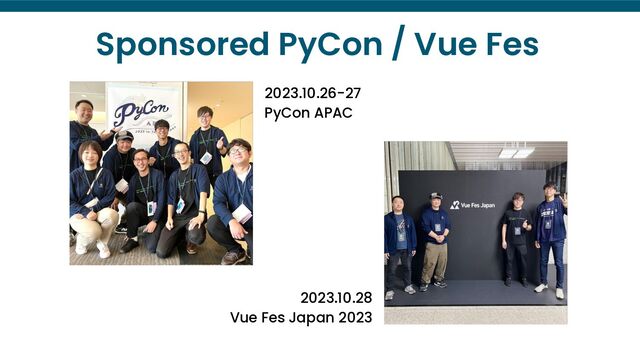2023.10.26-27
PyCon APAC
2023.10.28
Vue Fes Japan 2023
Sponsored PyCon / Vue Fes
