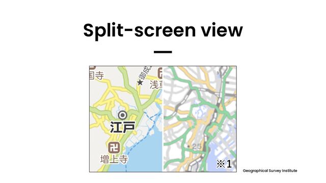 Split-screen view
━
Geographical Survey Institute
