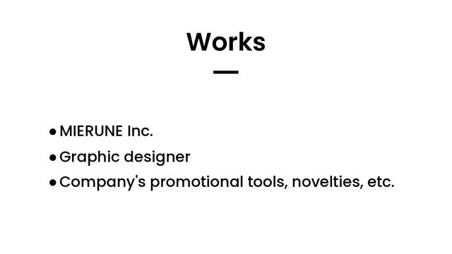 ●MIERUNE Inc.
●Graphic designer
●Company's promotional tools, novelties, etc.
Works
━
