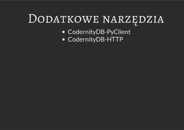Dodatkowe narzędzia
CodernityDB-PyClient
CodernityDB-HTTP
