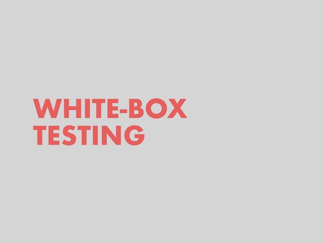 WHITE-BOX
TESTING

