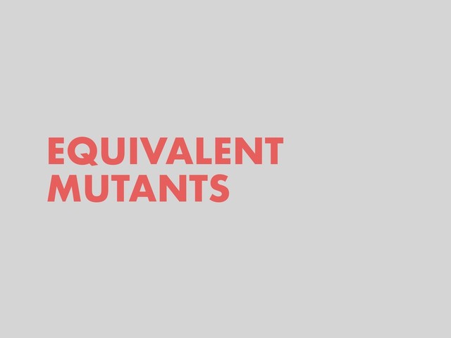 EQUIVALENT
MUTANTS
