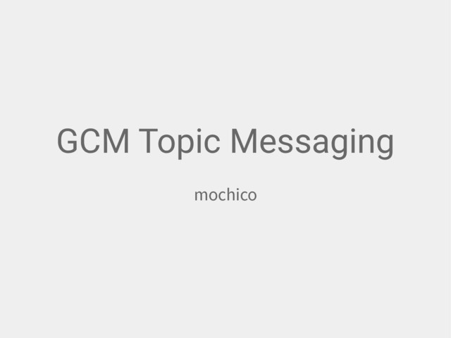 GCM Topic Messaging
NPDIJDP
