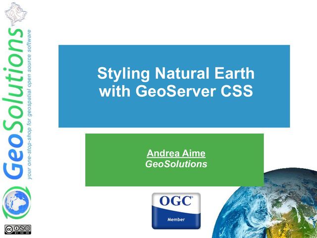 Andrea Aime
GeoSolutions
Styling Natural Earth
with GeoServer CSS
