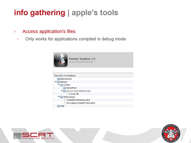 info gathering | apple's tools
› Access application's files
› Only works for applications compiled in debug mode
