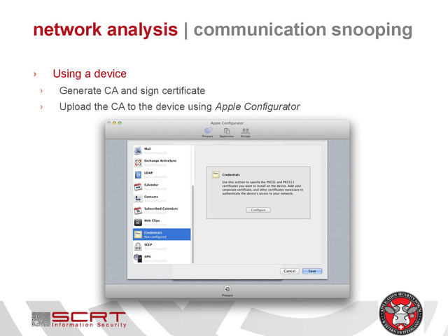 network analysis | communication snooping
› Using a device
› Generate CA and sign certificate
› Upload the CA to the device using Apple Configurator
