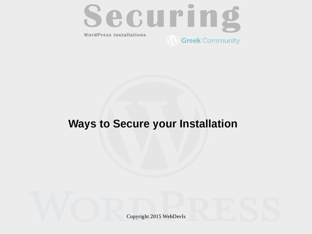 Copyright 2015 WebDevls
Ways to Secure your Installation
