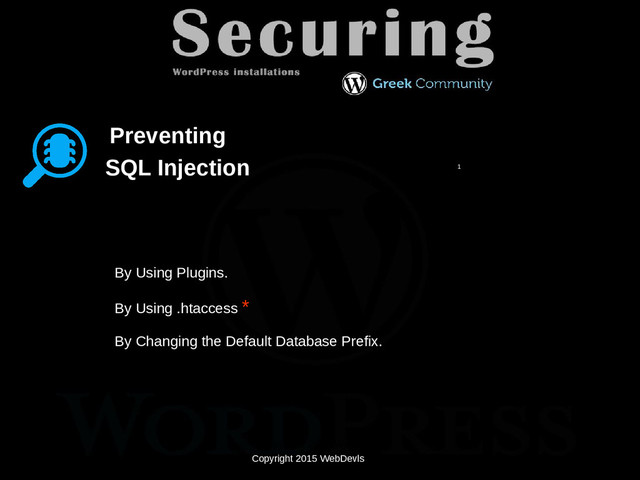 Copyright 2015 WebDevls
SQL Injection
Preventing
By Using Plugins.
By Using .htaccess *
1
By Changing the Default Database Prefix.
Copyright 2015 WebDevls
