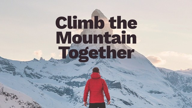 Climb the
Mountain
Together
