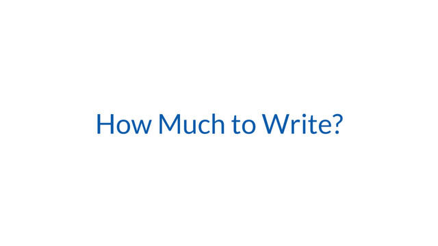 How Much to Write?

