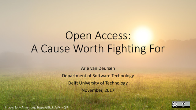 Image: Tony Armstrong, https://flic.kr/p/XhvQiF
Open Access:
A Cause Worth Fighting For
Arie van Deursen
Department of Software Technology
Delft University of Technology
November, 2017
1
