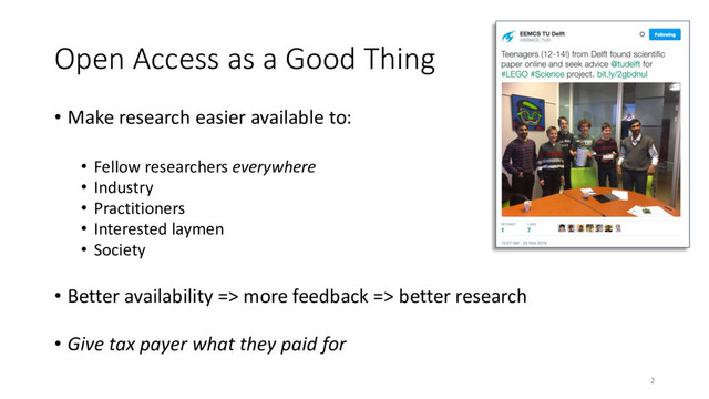 Open Access as a Good Thing
• Make research easier available to:
• Fellow researchers everywhere
• Industry
• Practitioners
• Interested laymen
• Society
• Better availability => more feedback => better research
• Give tax payer what they paid for
2
