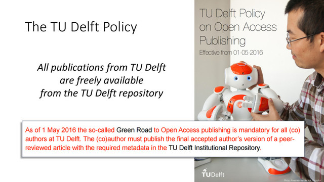 The TU Delft Policy
All publications from TU Delft
are freely available
from the TU Delft repository
8
