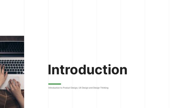 Introduction
Introduction to Product Design, UX Design and Design Thinking
