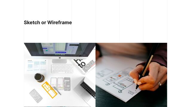 Sketch or Wireframe
